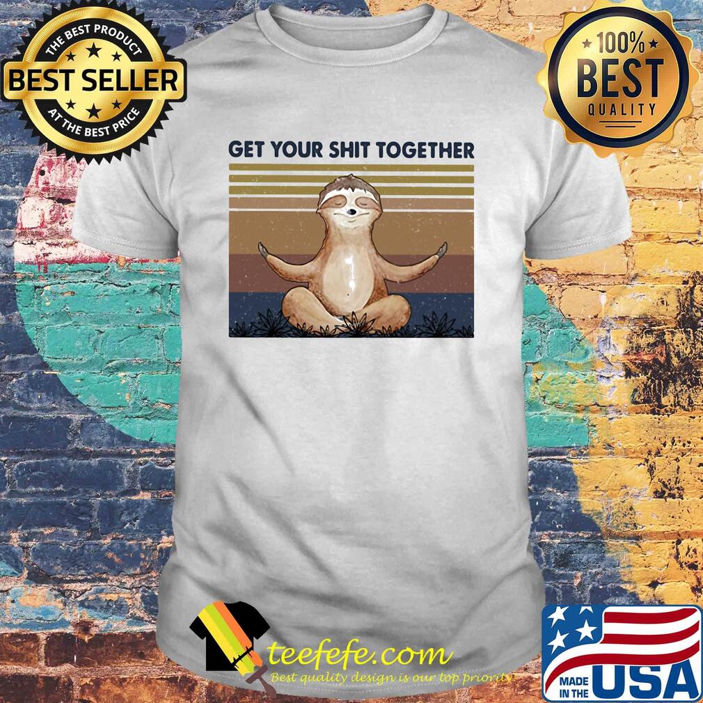 Sloth get your shit together vintage shirt