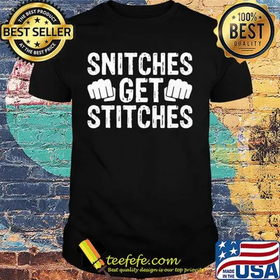 Snitches get stitches hand shirt