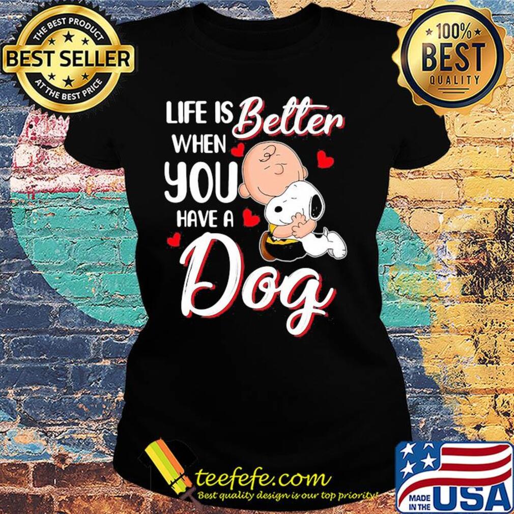 Snoopy and charlie brown life is better when you have a dog hearts s Ladies tee Snoopy and charlie brown life is better when you have a dog hearts s Ladies tee