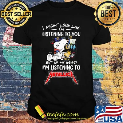 Snoopy and woodstock i might look like i'm listening to you but in my head i'm listening to metallica shirt