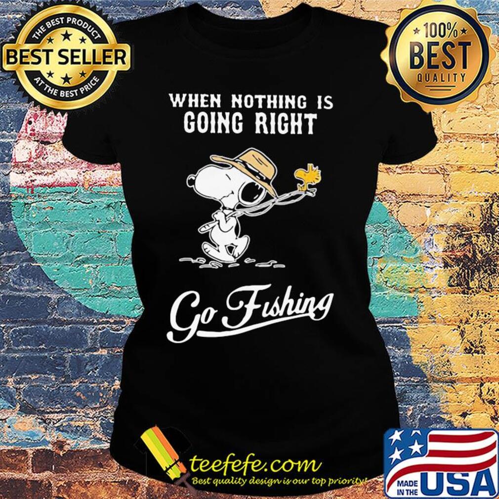 Snoopy and woodstock when nothing is going right go fishing s Ladies tee Snoopy and woodstock when nothing is going right go fishing s Ladies tee
