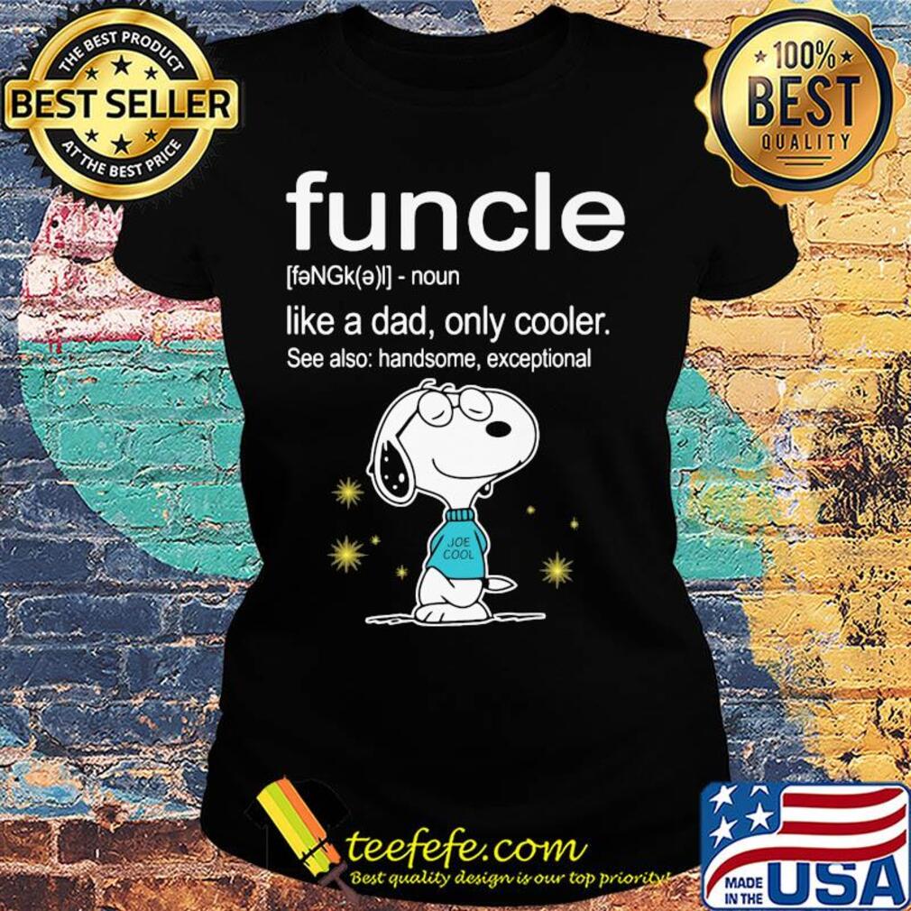 Snoopy funcle noun like a dad only cooler see also handsome exceptional joe cool s Ladies tee Snoopy funcle noun like a dad only cooler see also handsome exceptional joe cool s Ladies tee