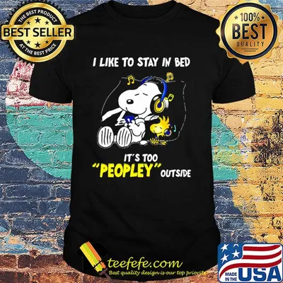 Snoopy i like to stay in bed it's too peopley outside music shirt