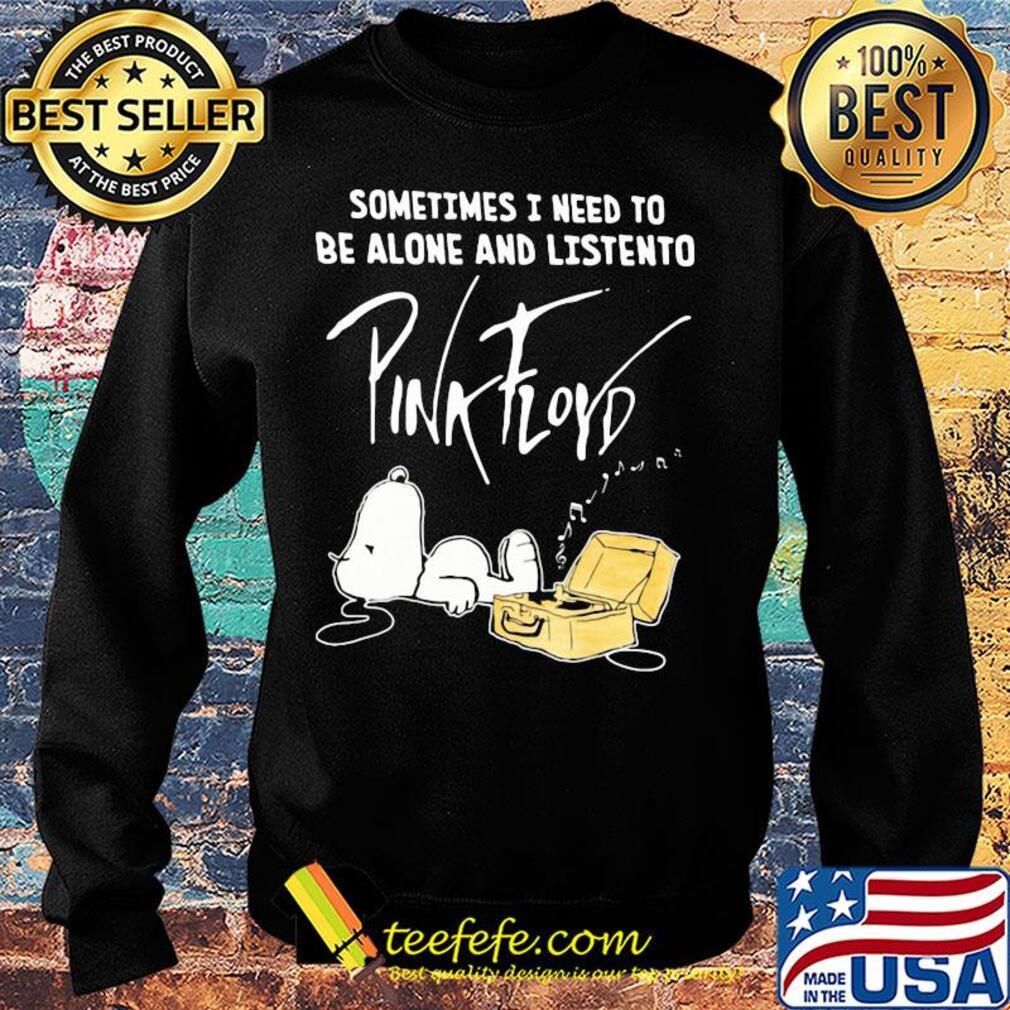 Snoopy sometimes i need to be alone and listen to pink floyd band s Sweater Snoopy sometimes i need to be alone and listen to pink floyd band s Sweater