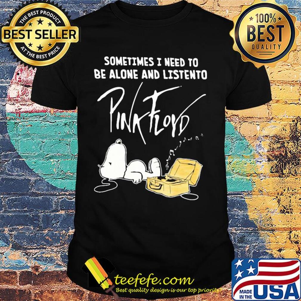 Snoopy sometimes i need to be alone and listen to pink floyd band shirt Snoopy sometimes i need to be alone and listen to pink floyd band shirt