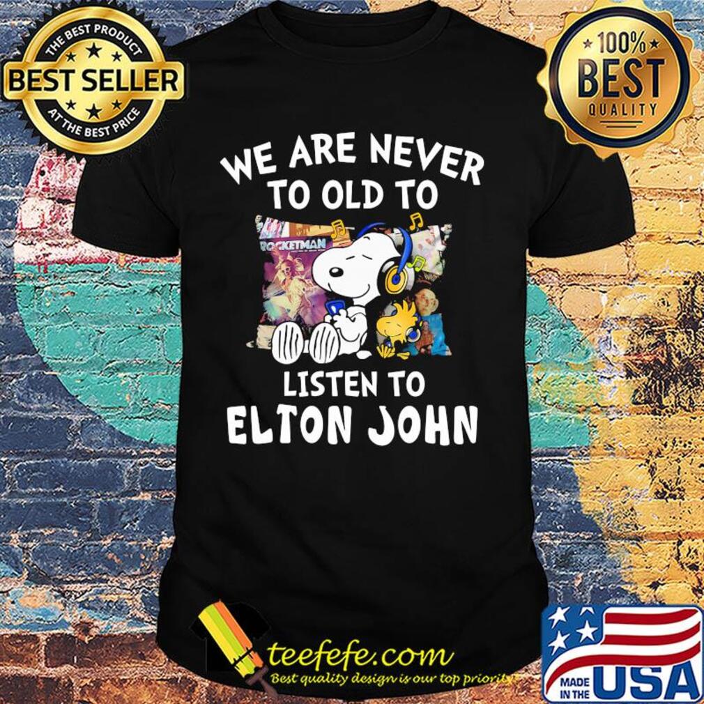 Snoopy we are never to old to listen to elton john shirt Snoopy we are never to old to listen to elton john shirt