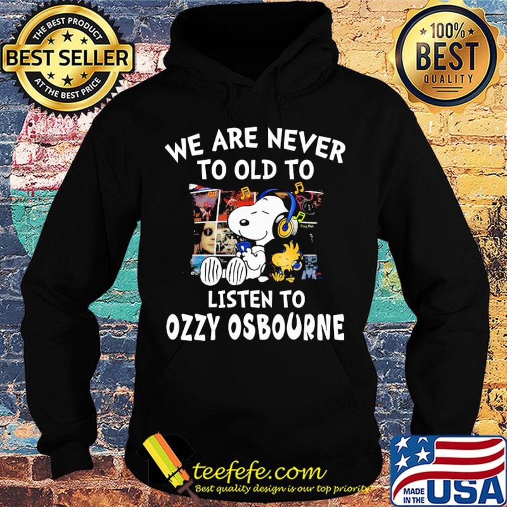 Snoopy we are never to old to listen to ozzy osbourne s Hoodie Snoopy we are never to old to listen to ozzy osbourne s Hoodie