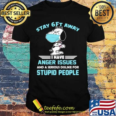 Snoopy wear mask stay 6ft away i have anger issues and a serious dislike for stupid people shirt
