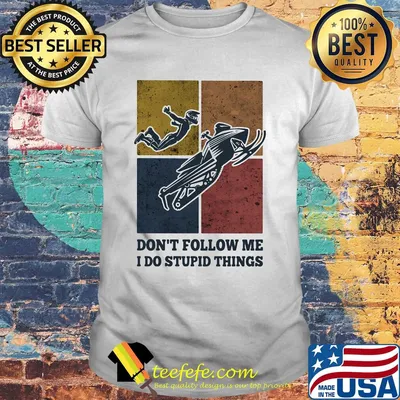 Snowmobile don't follow me I do Stupid things vintage shirt