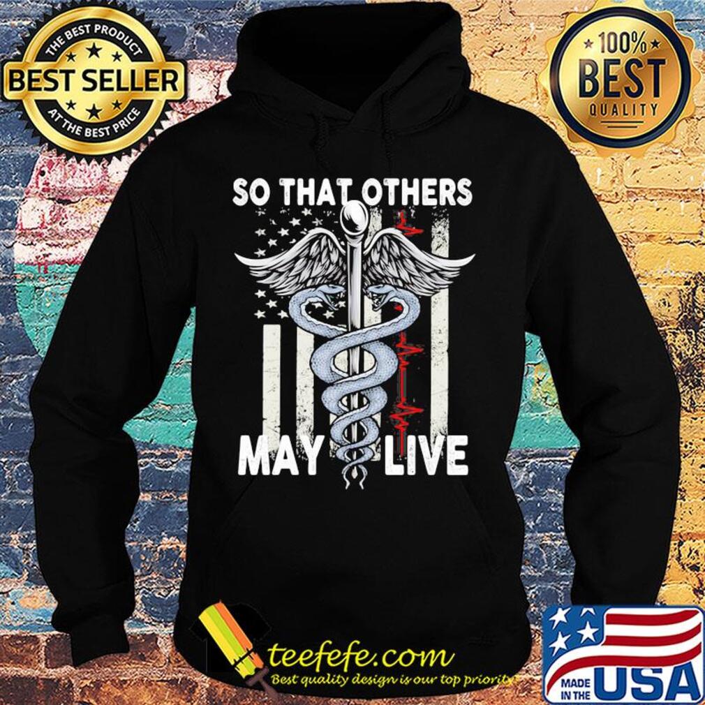 So that others may live nurse American flag veteran Independence Day s Hoodie So that others may live nurse American flag veteran Independence Day s Hoodie