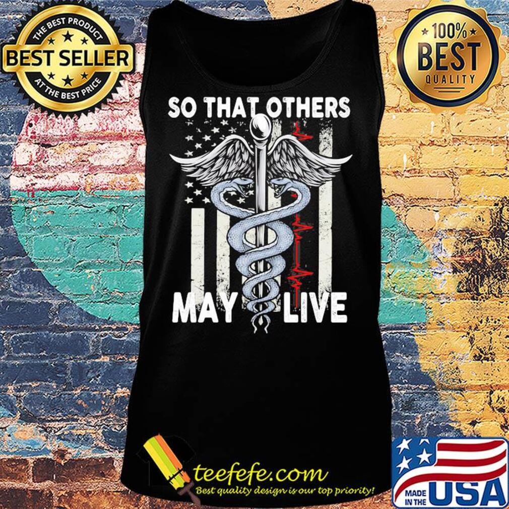 So that others may live nurse American flag veteran Independence Day s Tank top So that others may live nurse American flag veteran Independence Day s Tank top
