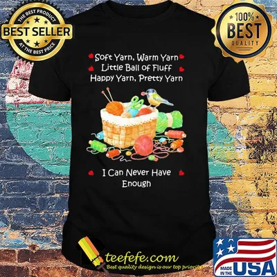 Soft yarn warn yarn little ball of fluff happy yarn pretty yarn I can never have enough bird shirt
