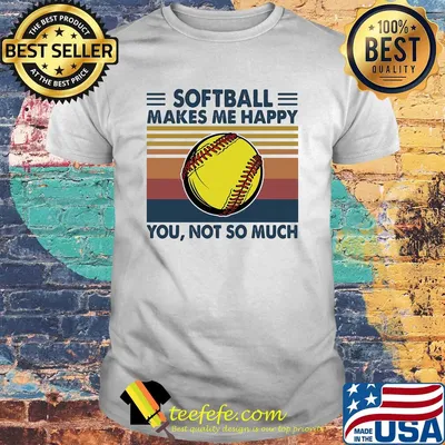 Softball makes me happy you not so much vintage shirt
