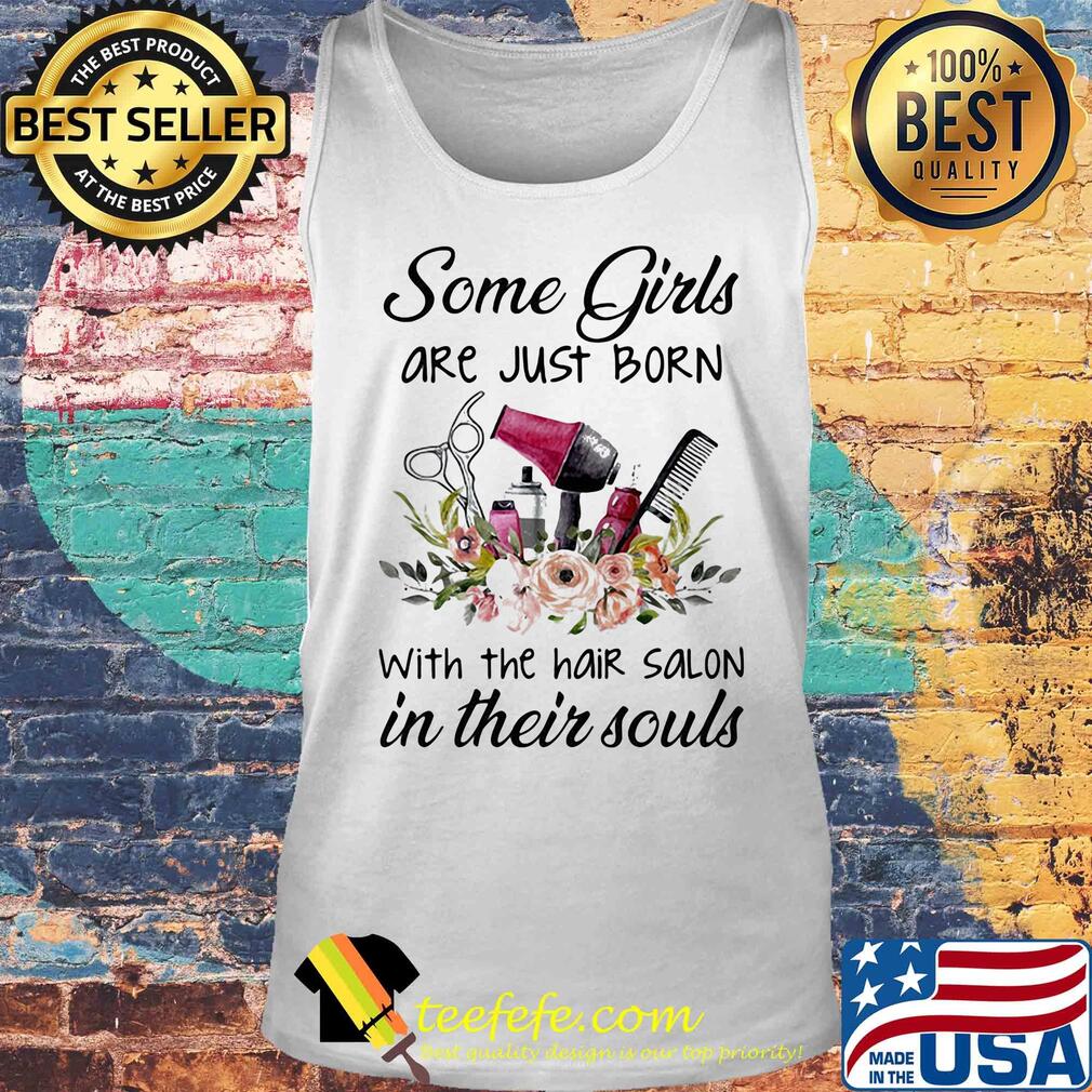 Some girl are just born with the hair salon in their souls flower s Tank top Some girl are just born with the hair salon in their souls flower s Tank top