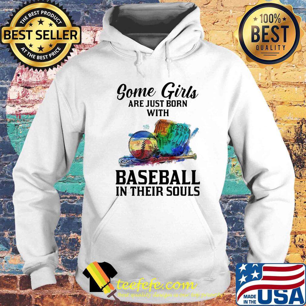 Some girls are just born with Baseball in their souls s Hoodie Some girls are just born with Baseball in their souls s Hoodie