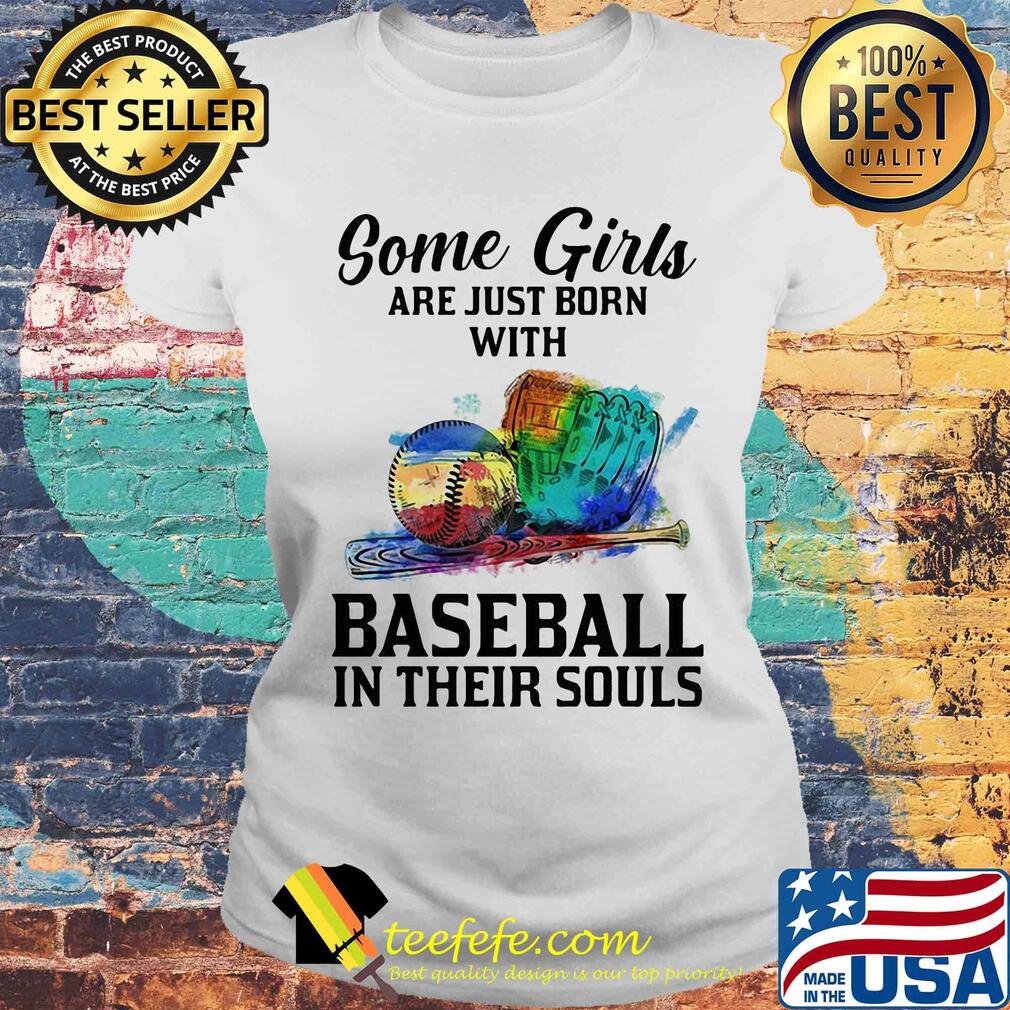Some girls are just born with Baseball in their souls s Laides tee Some girls are just born with Baseball in their souls s Laides tee