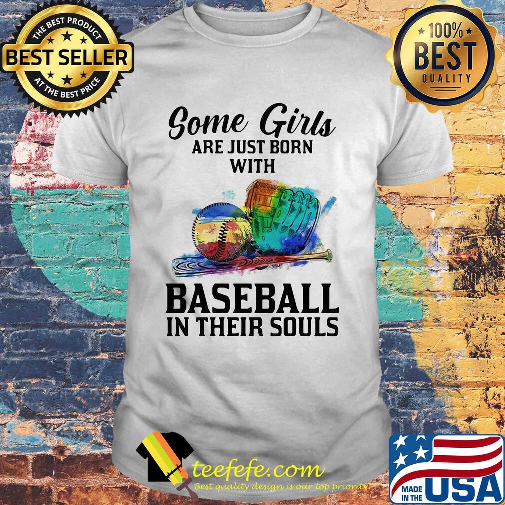 Some girls are just born with Baseball in their souls shirt Some girls are just born with Baseball in their souls shirt
