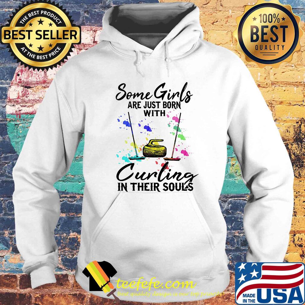 Some girls are just born with Curling in their souls s Hoodie Some girls are just born with Curling in their souls s Hoodie
