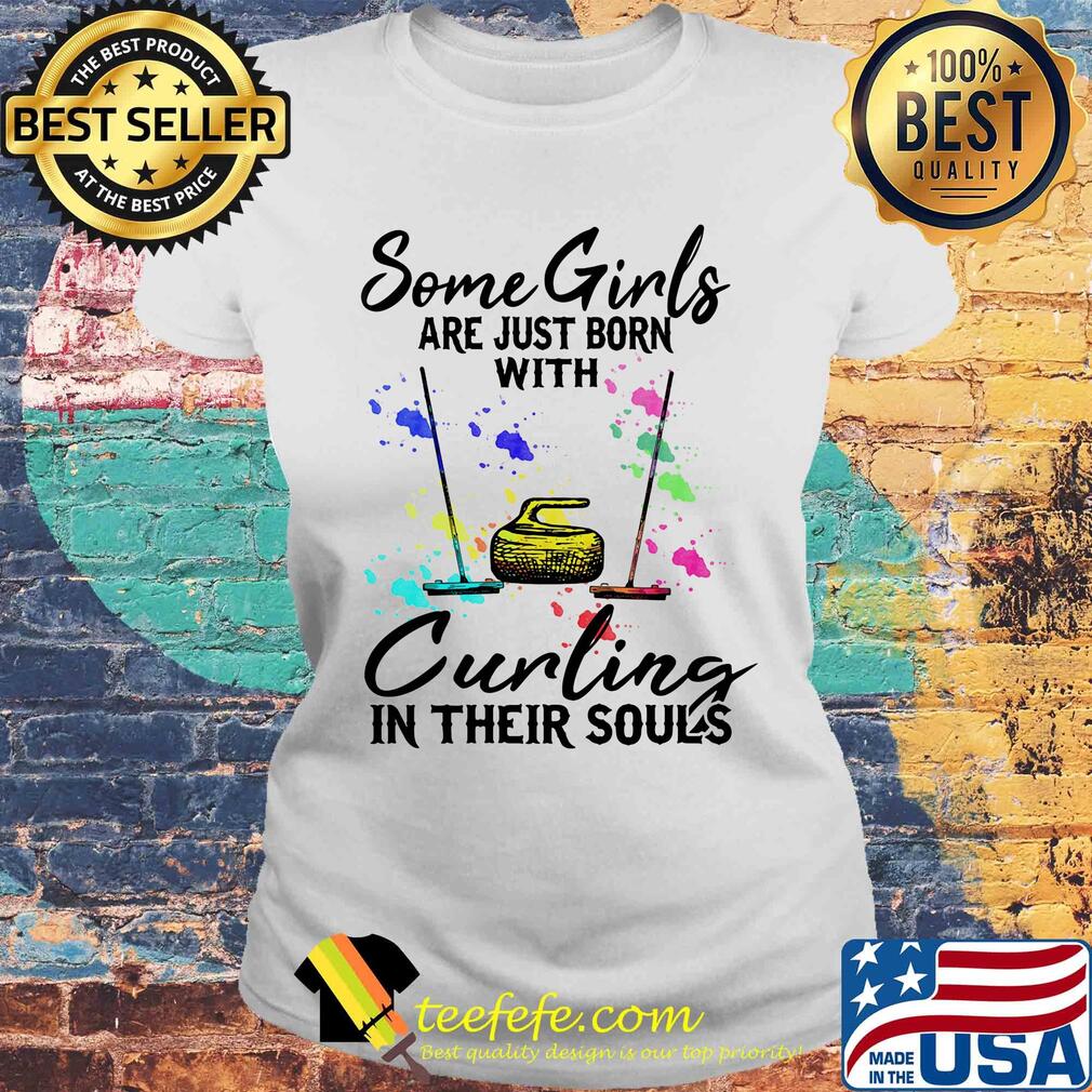 Some girls are just born with Curling in their souls s Laides tee Some girls are just born with Curling in their souls s Laides tee