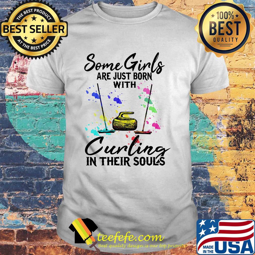 Some girls are just born with Curling in their souls shirt Some girls are just born with Curling in their souls shirt