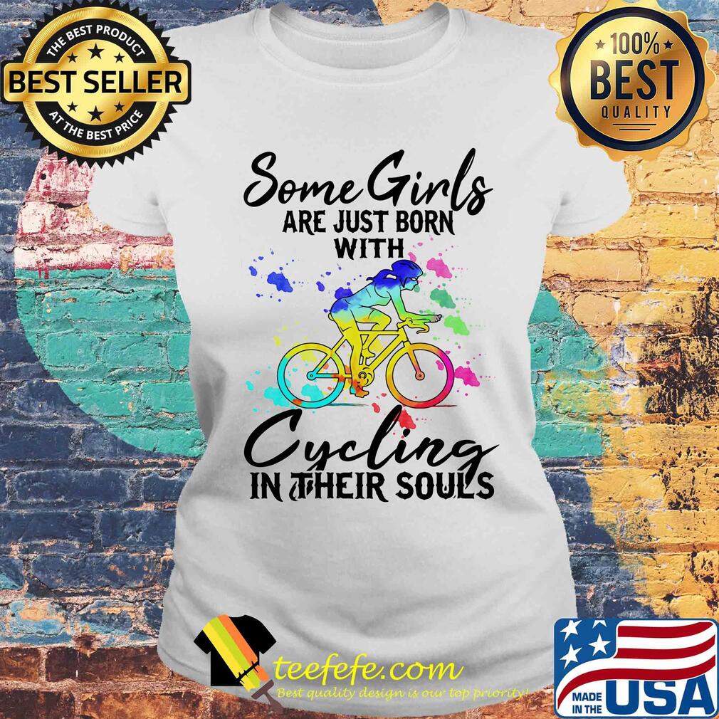 Some girls are just born with Cycling in their souls s Laides tee Some girls are just born with Cycling in their souls s Laides tee