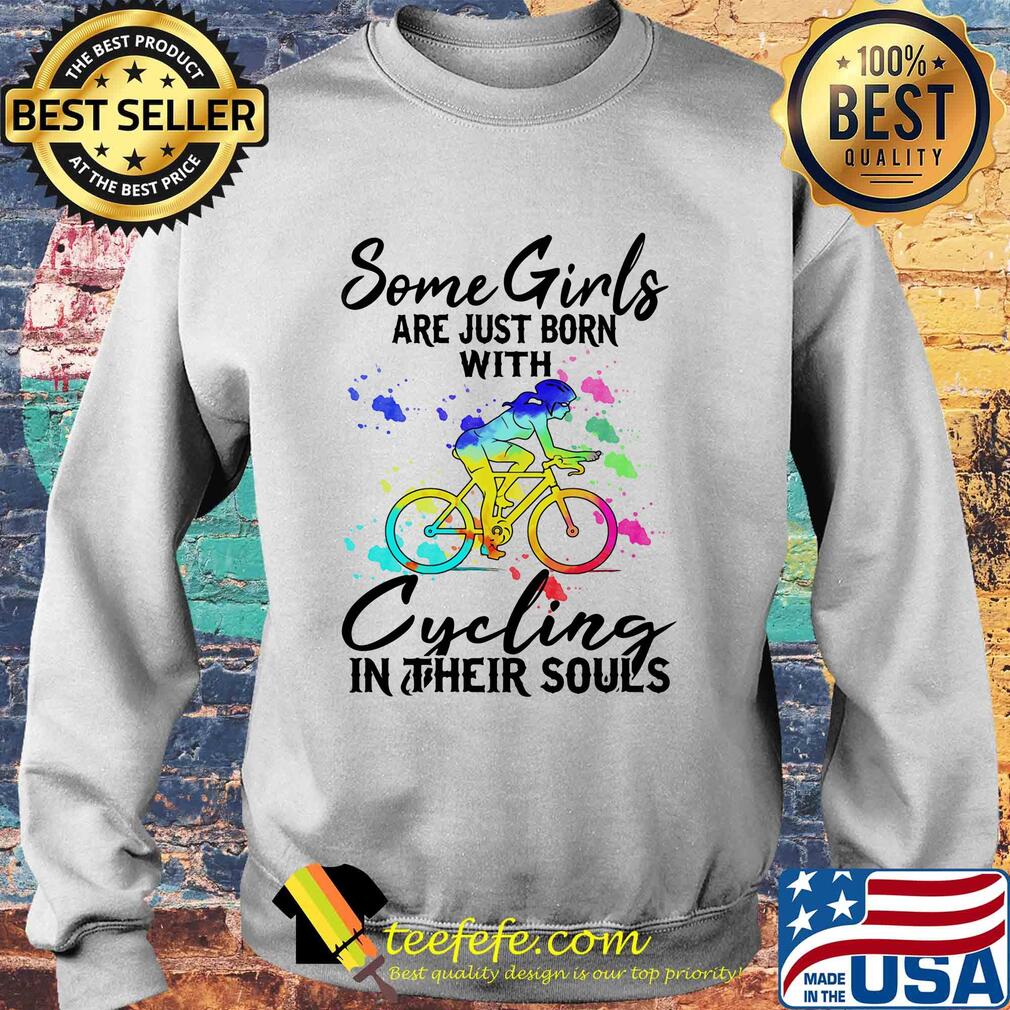 Some girls are just born with Cycling in their souls s Sweater Some girls are just born with Cycling in their souls s Sweater