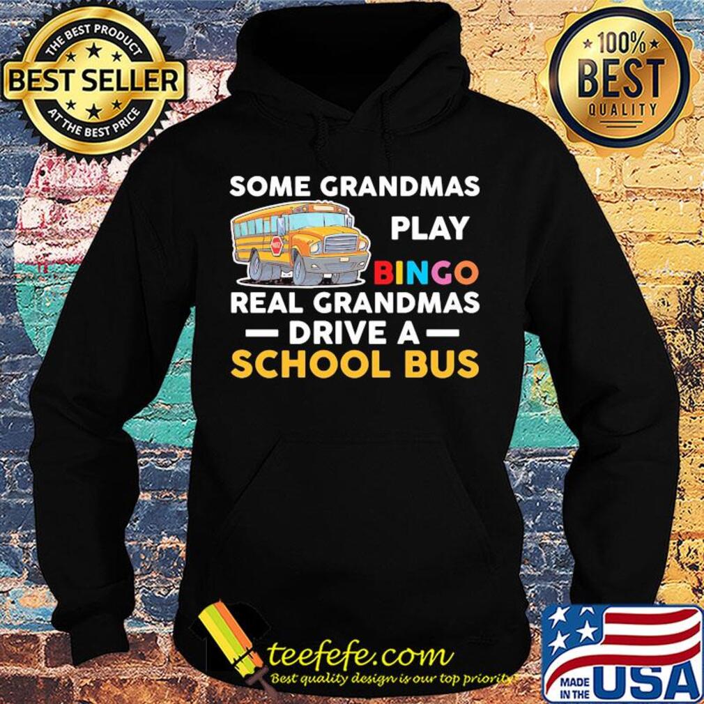 Some grandmas play bingo real grandmas drive a school bus s Hoodie Some grandmas play bingo real grandmas drive a school bus s Hoodie