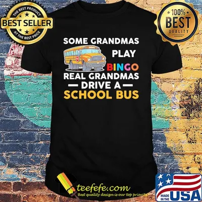 Some grandmas play bingo real grandmas drive a school bus shirt