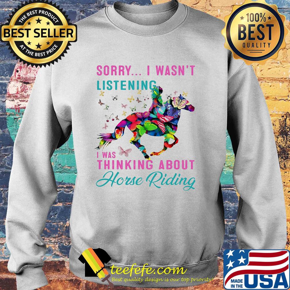 Sorry I wasn't listening I was thinking about horse riding s Sweater Sorry I wasn't listening I was thinking about horse riding s Sweater