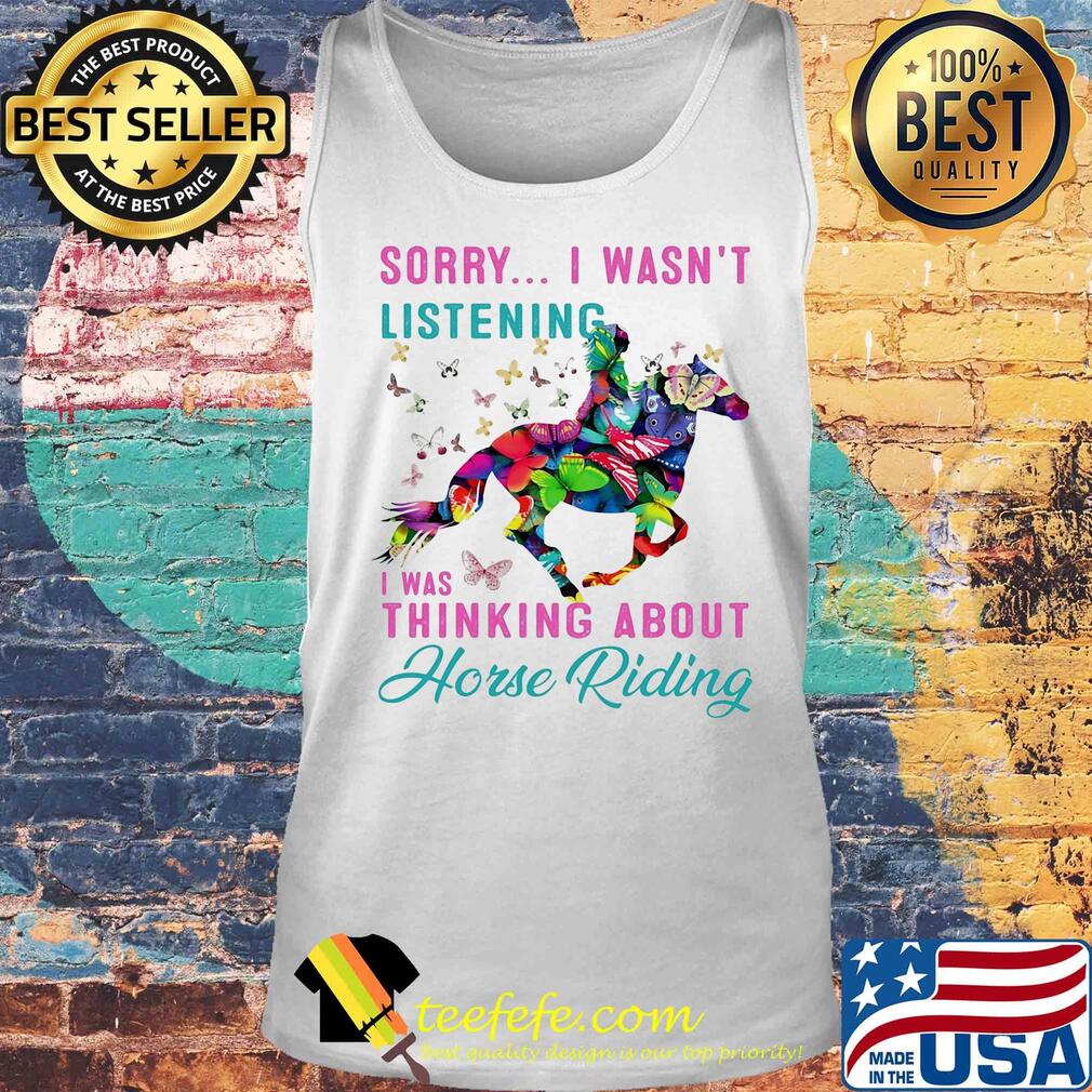 Sorry I wasn't listening I was thinking about horse riding s Tank top Sorry I wasn't listening I was thinking about horse riding s Tank top