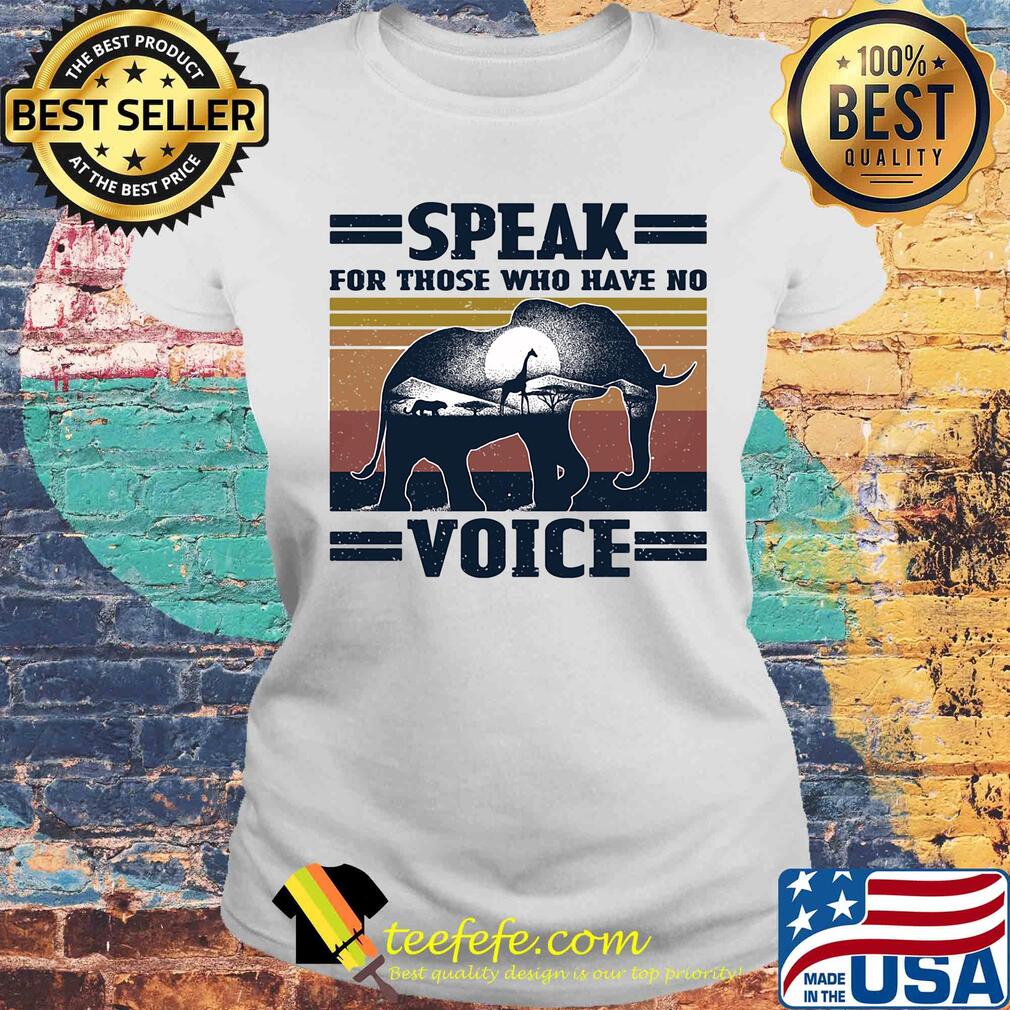 Speak for those who have no voice Elephant vintage s Laides tee Speak for those who have no voice Elephant vintage s Laides tee