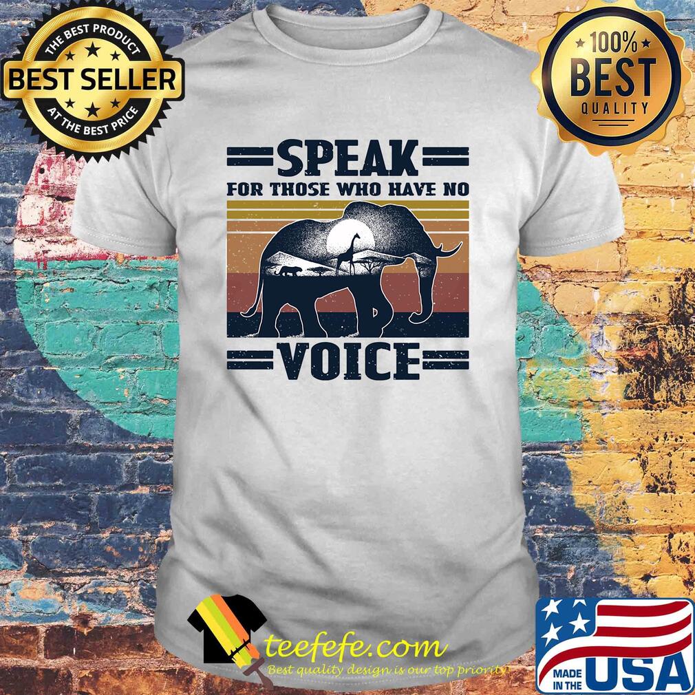 Speak for those who have no voice Elephant vintage shirt