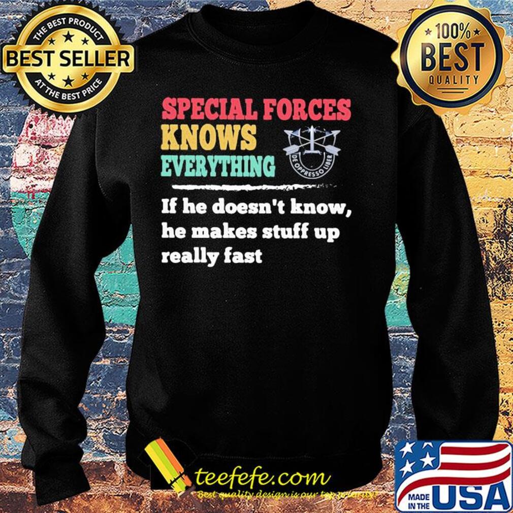 Special forces knows everything if he doesn't know he makes s Sweater Special forces knows everything if he doesn't know he makes s Sweater