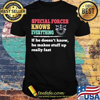 Special forces knows everything if he doesn't know he makes shirt