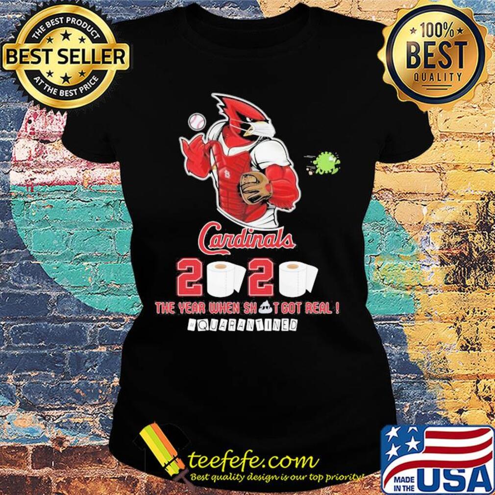 St. Louis cardinals baseball 2020 the year when shit got real quarantined toilet paper mask coronavirus s Ladies tee St. Louis cardinals baseball 2020 the year when shit got real quarantined toilet paper mask coronavirus s Ladies tee