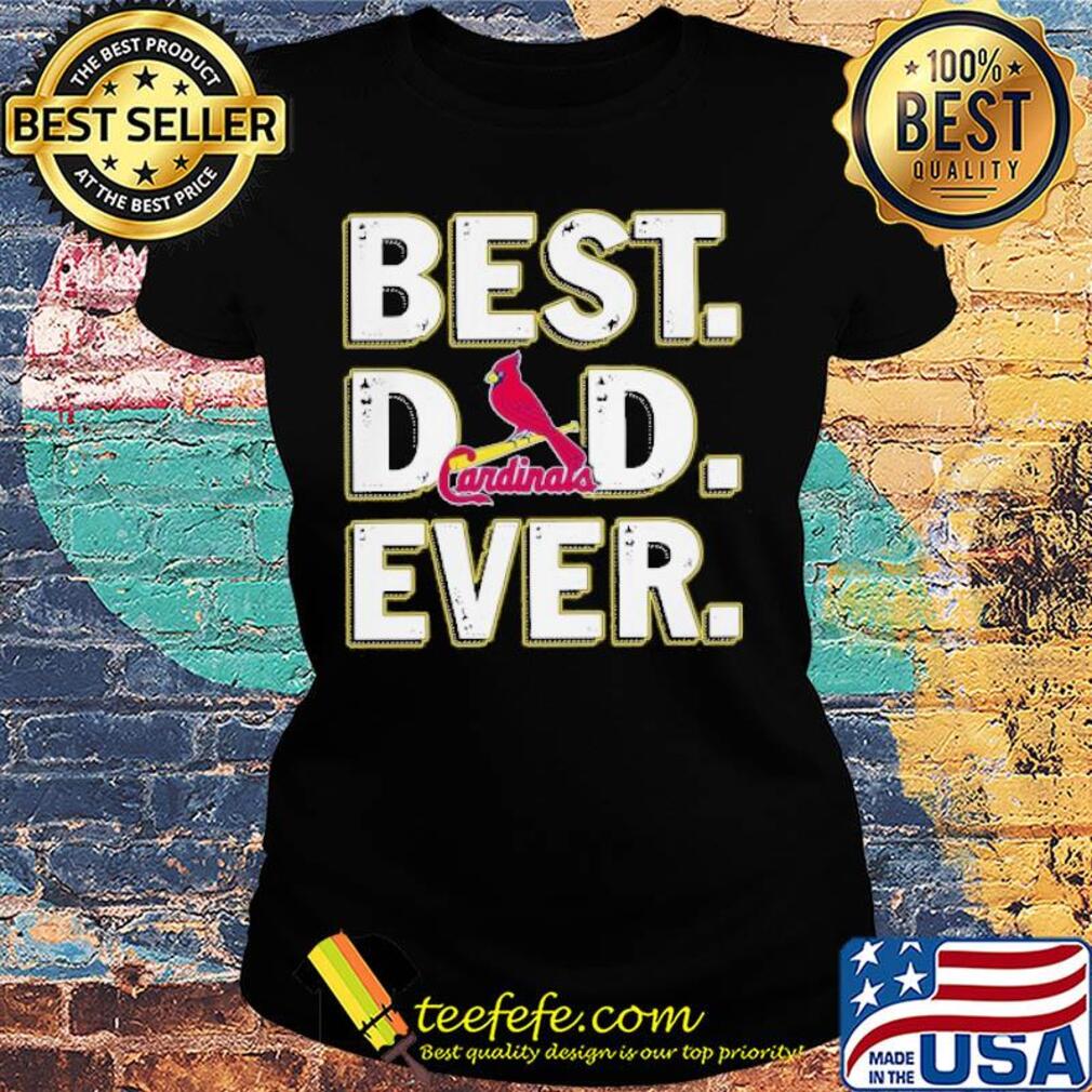 St. Louis cardinals best dad ever happy father's day s Ladies tee St. Louis cardinals best dad ever happy father's day s Ladies tee