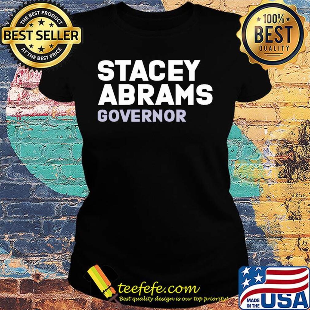 Stacey abrams governor president s Ladies tee Stacey abrams governor president s Ladies tee