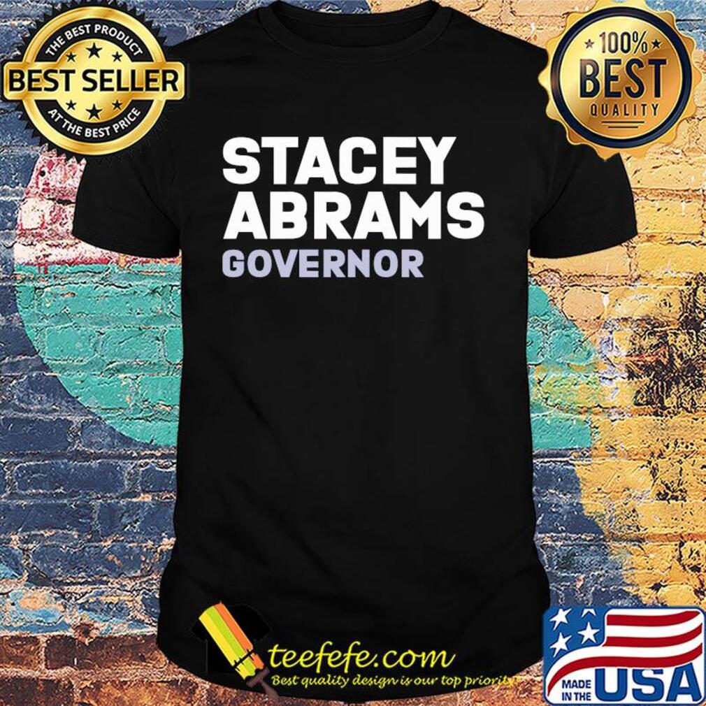 Stacey abrams governor president shirt