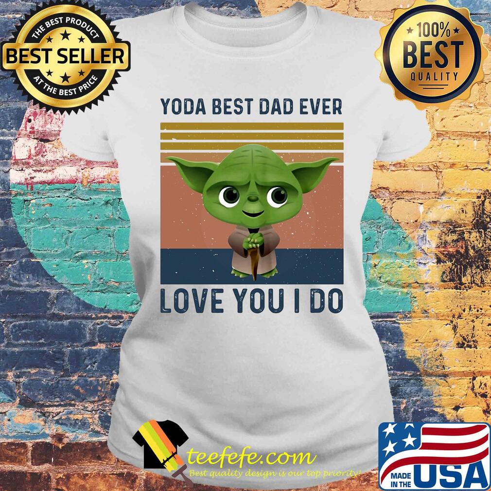 Star wars baby yoda best dad ever love you i do vintage s Laides tee Star wars baby yoda best dad ever love you i do vintage s Laides tee