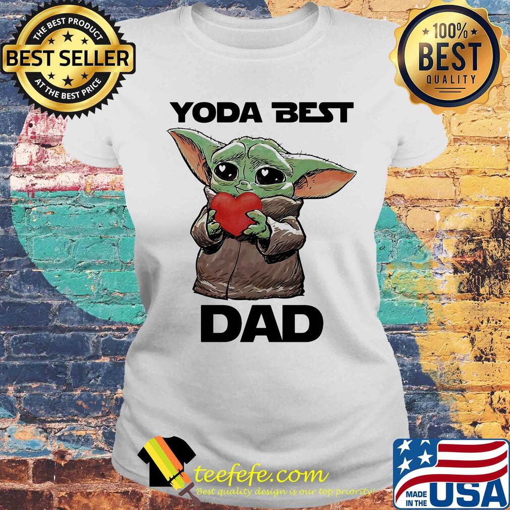 Star wars baby yoda best dad heart father’s day s Laides tee Star wars baby yoda best dad heart father’s day s Laides tee