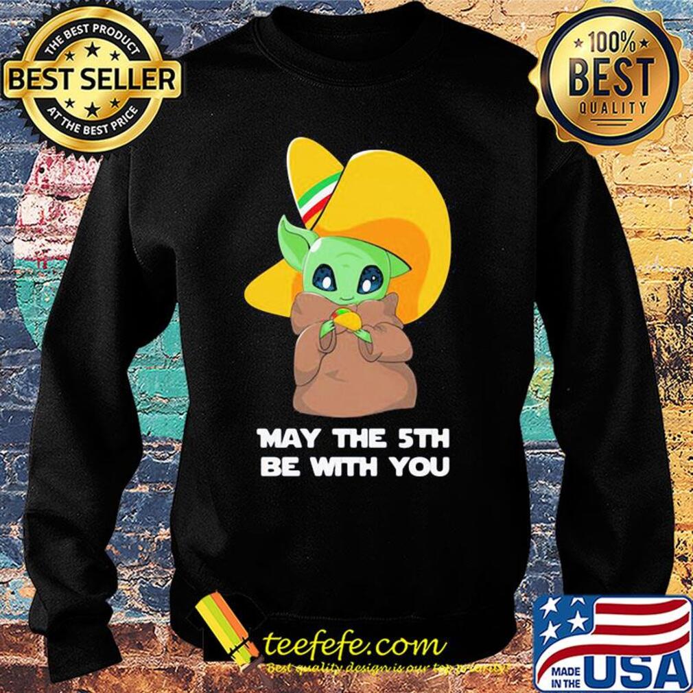 Star wars baby yoda cinco de may the 5th be with you s Sweater Star wars baby yoda cinco de may the 5th be with you s Sweater
