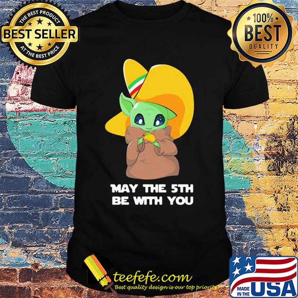Star wars baby yoda cinco de may the 5th be with you shirt