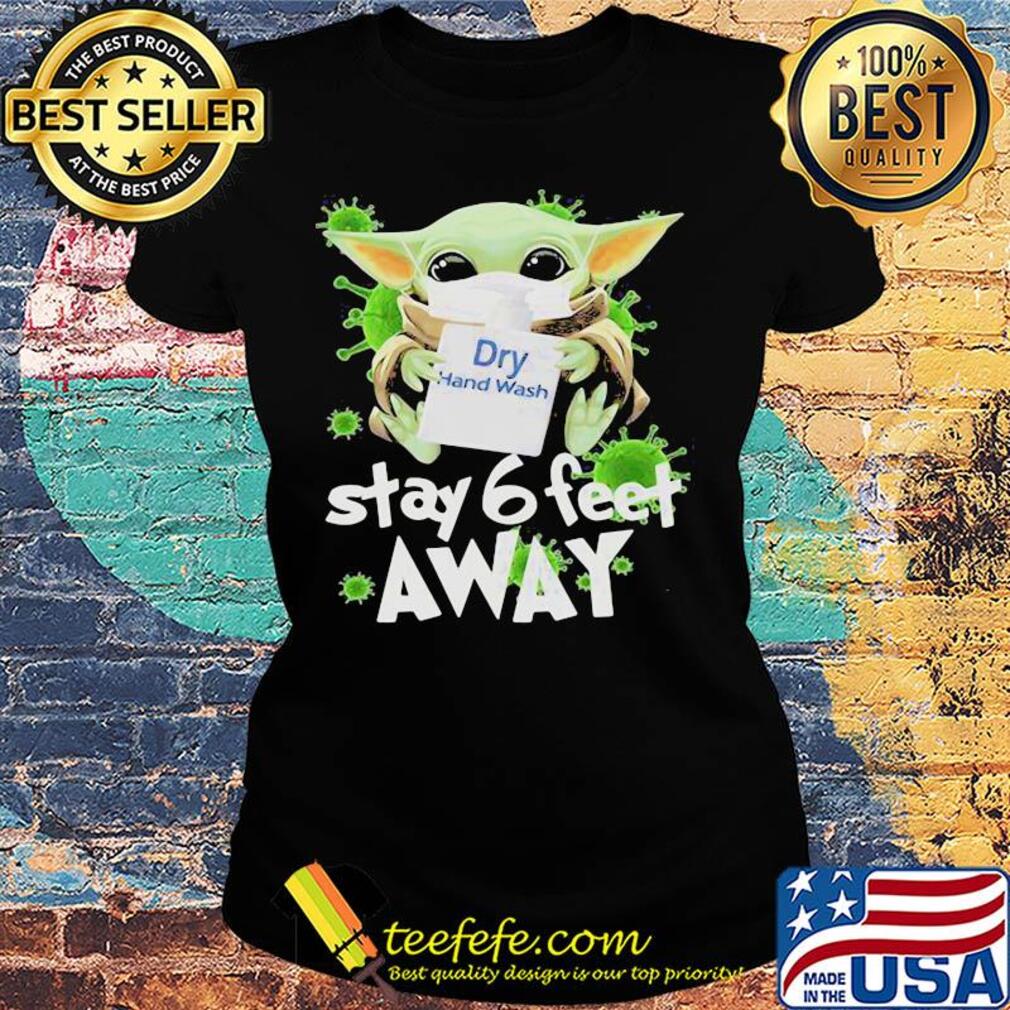 Star wars baby yoda hug dry hand wash stay 6 feet away mask covid-19 s Ladies tee Star wars baby yoda hug dry hand wash stay 6 feet away mask covid-19 s Ladies tee