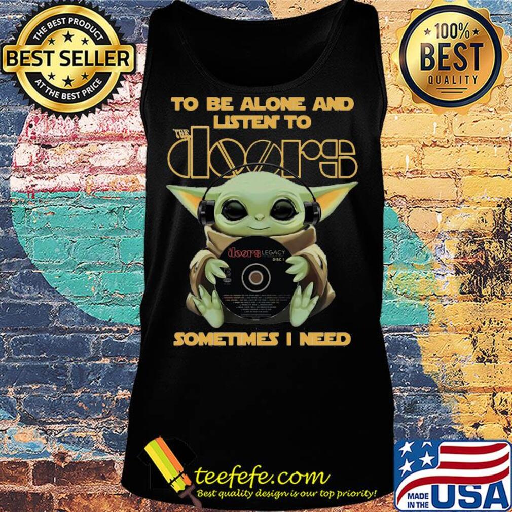 Star wars baby yoda hug the doors to be alone and listen to sometimes i need s Tank top Star wars baby yoda hug the doors to be alone and listen to sometimes i need s Tank top