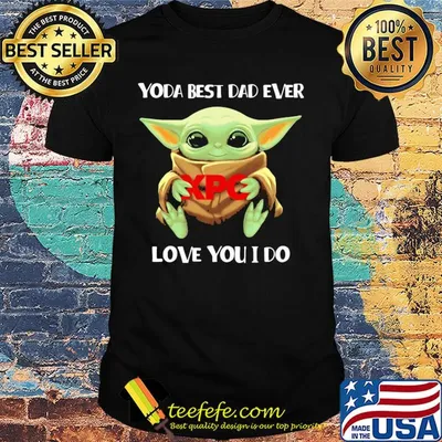 Star wars baby yoda hug XPO best dad ever love you I do shirt