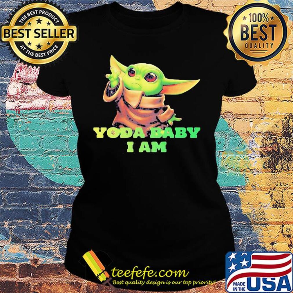 Star wars baby yoda i am s Ladies tee Star wars baby yoda i am s Ladies tee