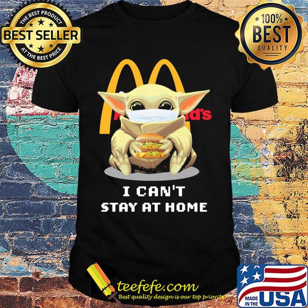 Star wars baby yoda mask hug mcdonald's hamburger i can't stay at home shirt
