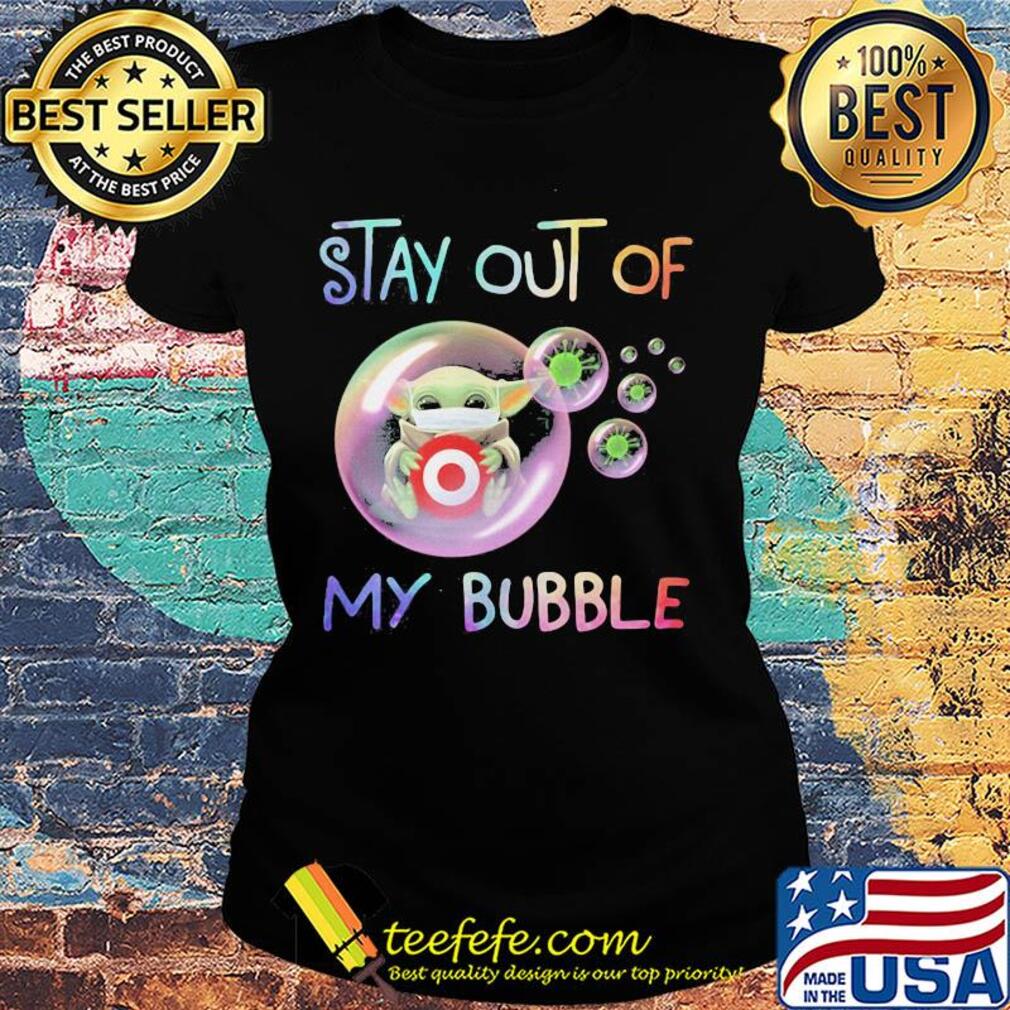 Star wars baby yoda mask hug target stay out of my bubble covid-19 s Ladies tee Star wars baby yoda mask hug target stay out of my bubble covid-19 s Ladies tee