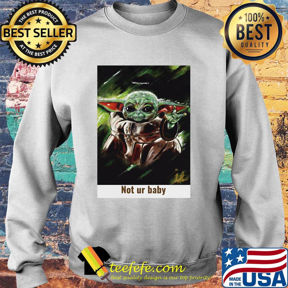 Star wars baby yoda not ur baby art s Sweater Star wars baby yoda not ur baby art s Sweater