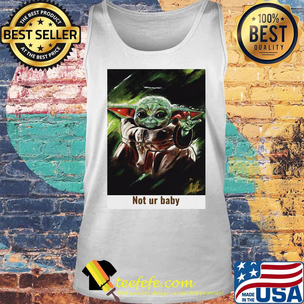 Star wars baby yoda not ur baby art s Tank top Star wars baby yoda not ur baby art s Tank top